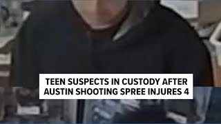 Teen suspects in custody after Austin shooting spree injures 4