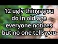 12 Ugly Things Seniors Do as They Age That No One Tells You