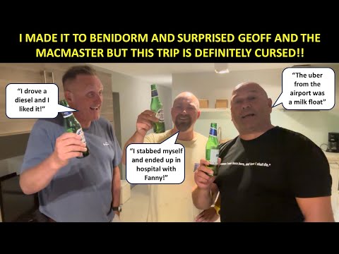 I GOT TO BENIDORM (I FLEW) AND SURPRISED GEOFF AND THE MACMASTER BUT THIS TRIP IS DEFINITELY CURSED!