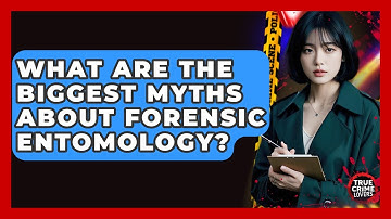 What Are The Biggest Myths About Forensic Entomology? - True Crime Lovers