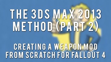 FO4 Weapon Modding Tutorial - Part 8b - The 3ds max 2013 Method (Part 2)