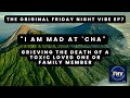 Friday Night Vibe EP 7 - Grieving the Loss of a Toxic Family Member/Loved One