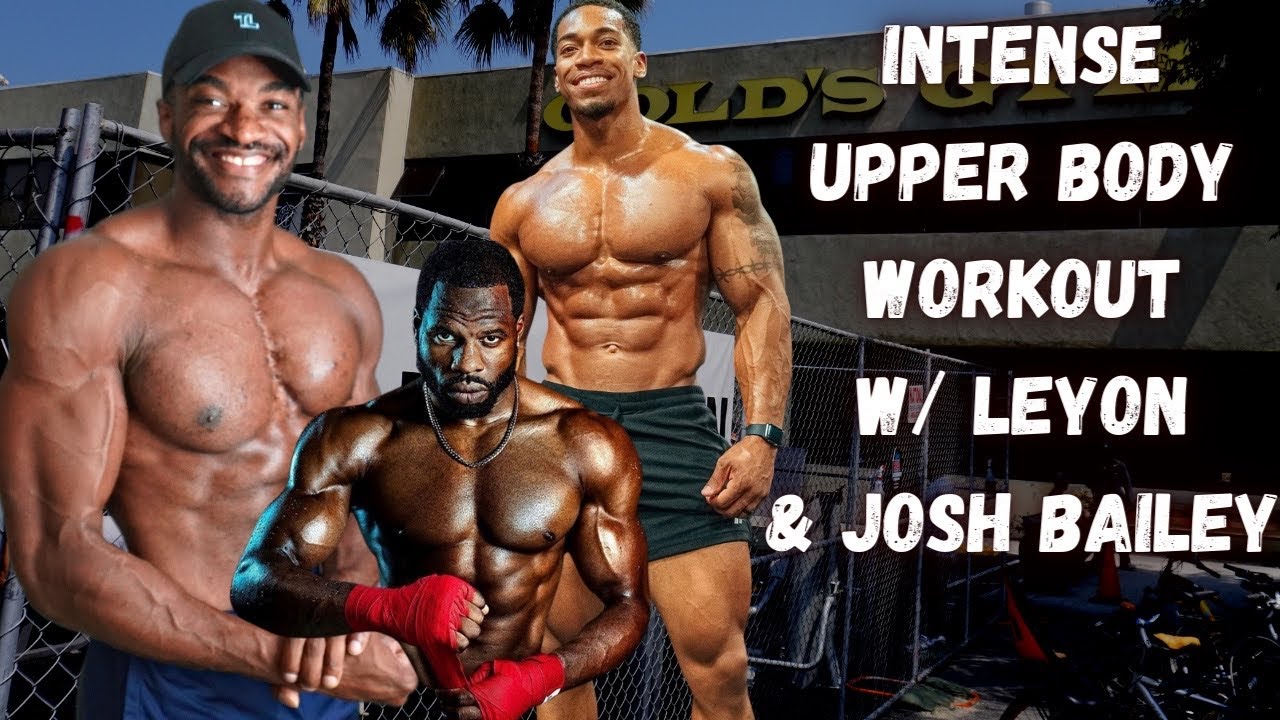 INSANE UPPER BODY WORKOUT WITH JOSH BAILEY AND LEYON AT GOLDS GYM VENICE  BEACH 