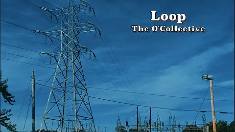 Loop- The O'Collective (Official Music Video)