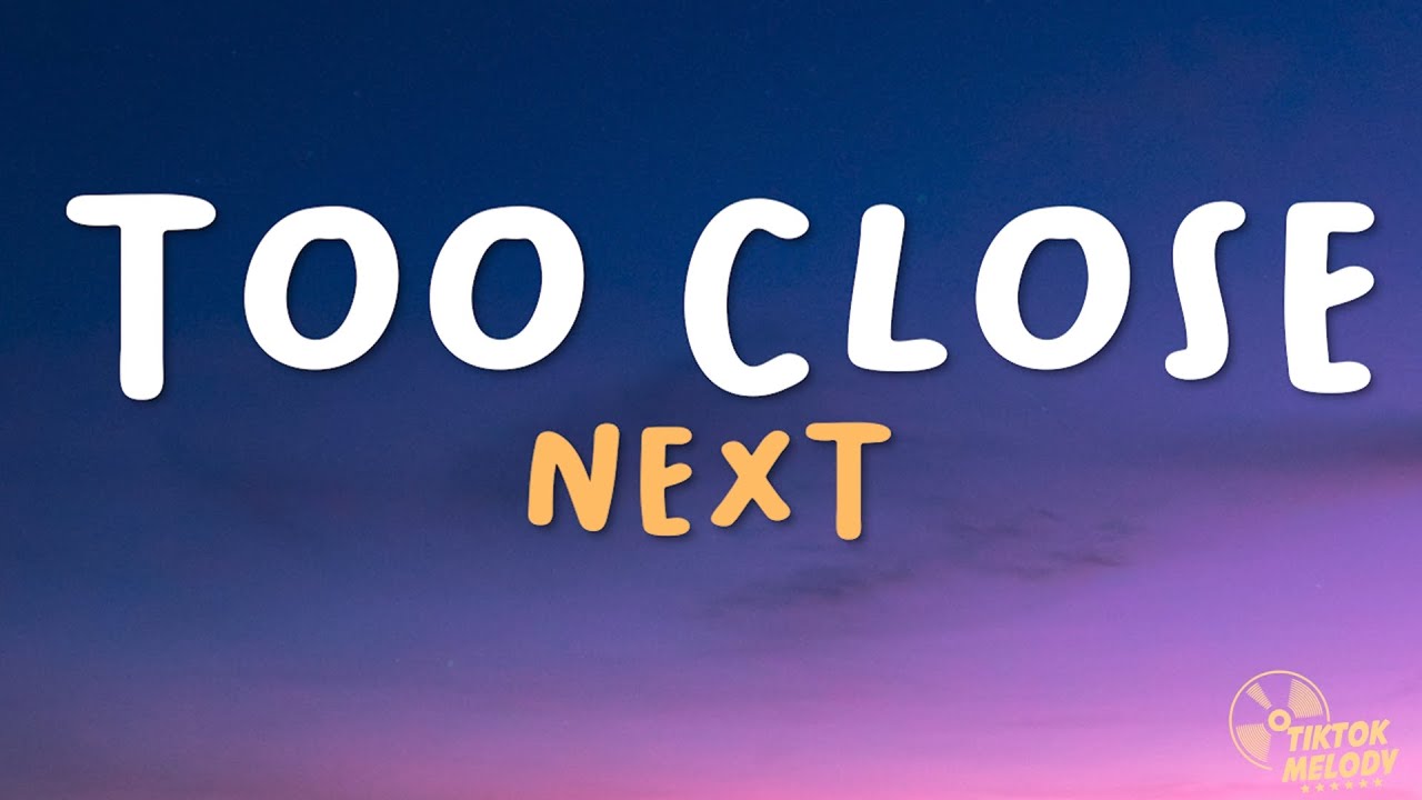 Next Too Close Lyrics YouTube next-too-close-lyrics-youtube