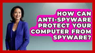 How Can Anti-spyware Protect Your Computer From Spyware? - Tech Terms Explained
