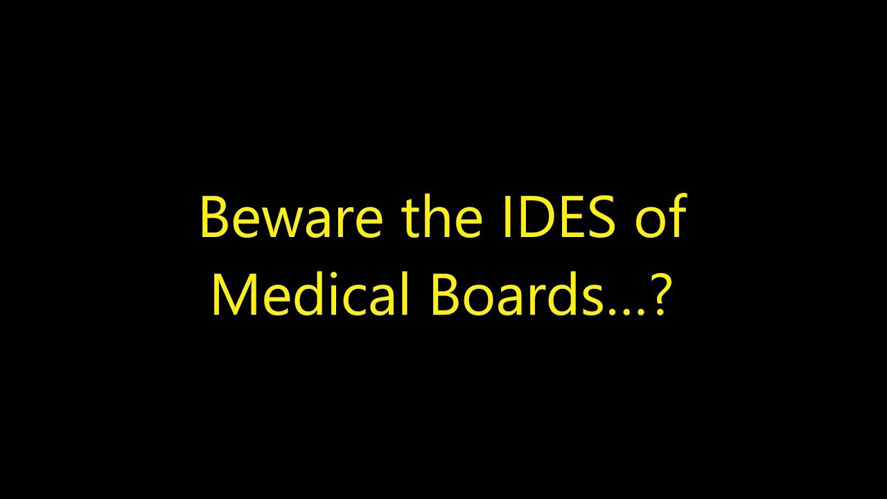 Episode 0042 - Beware the IDES of Medical Boards...? - YouTube Episode 0042 - Beware the IDES of Medical Boards...? - YouTube