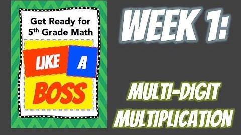Week 1: Multi-Digit Multiplication- Get Ready for 5th Grade Math LIKE A BOSS