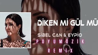 Sibel Can & Eypio   Diken Mi Gül Mü  Poyumüzik Remix Resimi