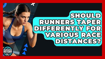 Should Runners Taper Differently For Various Race Distances? - Running Beyond Limits