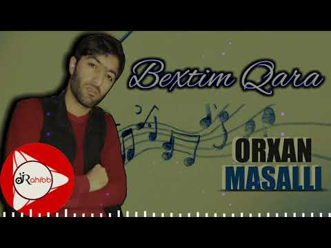 Bextim Qaradi Qara -  | Orxan Masalli |