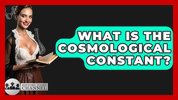 What Is The Cosmological Constant? - History Icons Channel