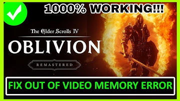 How to Fix The Elder Scrolls IV: Oblivion Remastered Out of Video Memory Error On PC⚡