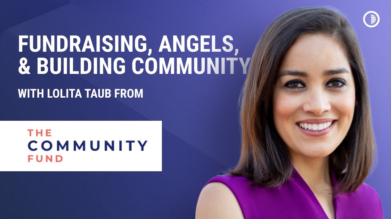 Raising from Angels and Building Community Businesses | Lolita Taub (Co-Founder, The Community Fund)