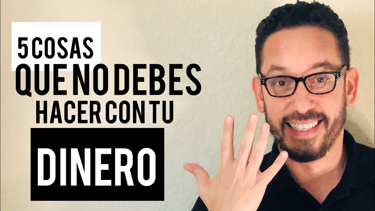 5 cosas que no debes hacer con TÚ DINERO - YouTube