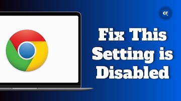 How To Fix This Setting is Disabled On Managed Browsers