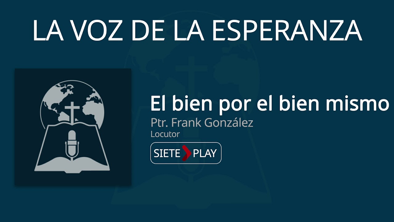 ⁣La voz de la esperanza: El bien por el bien mismo - Pr. Frank Gonzalez