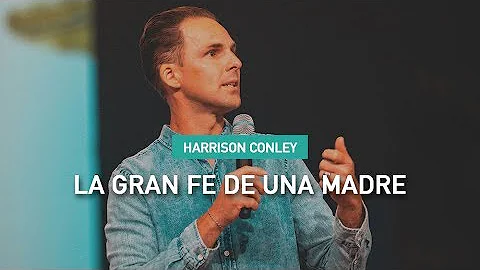 La Gran Fe de una Madre - Harrison Conley