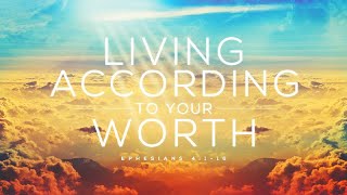 Ephesians 4:1-16 | Living According to Your Worth | Rich Jones