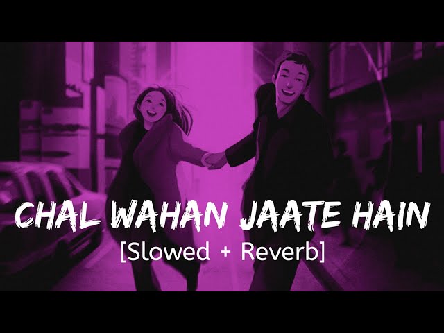 Chal Wahan Jaate Hain [Slowed + Reverb] Arijit Singh | Bollywood hindi lofi song class=