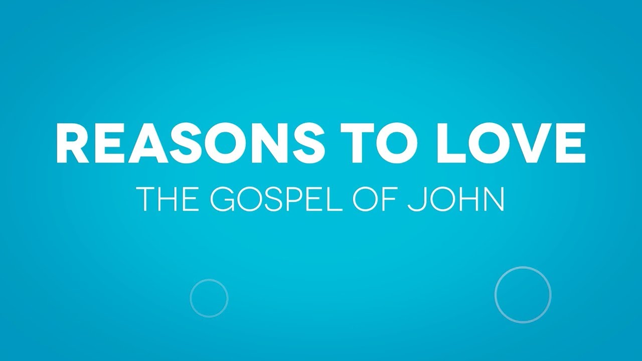 Reasons to Love... the Gospel of John 