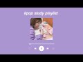 kpop study playlist ♡