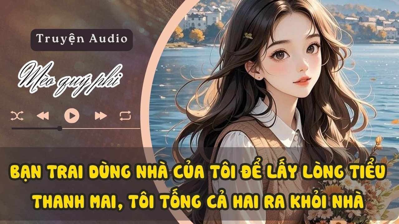 DÙNG NHÀ CỦA TÔI ĐỂ LẤY LÒNG TIỂU THANH MAI, TÔI TỐNG CẢ HAI KẺ CẶN BÃ CÚT RA ĐƯỜNG #meoquyphi