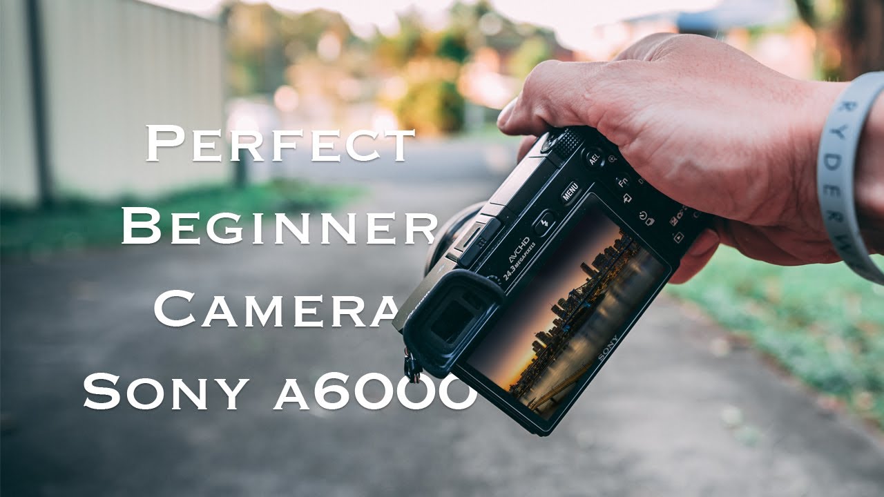 SONY a6000 Perfect Beginner Camera! YouTube