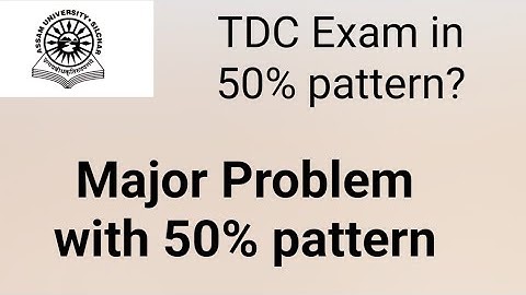 Assam University Silchar|| TDC Exam in 50% pattern or not?? Major problem with 50% pattern||