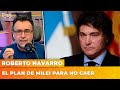 EL PLAN DE MILEI PARA NO CAER | El editorial de Roberto Navarro