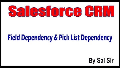 Salesforce CRM | Field Dependency & Pick List Dependency | by Sai Sir