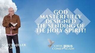 God Masterfully Designed the Sending of the Holy Spirit || Scott Miller [05.17.26]
