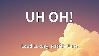 Loud Luxury, Natalie Jane - UH OH! (Lyrics)