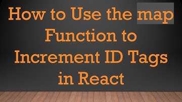How to Use the map Function to Increment ID Tags in React