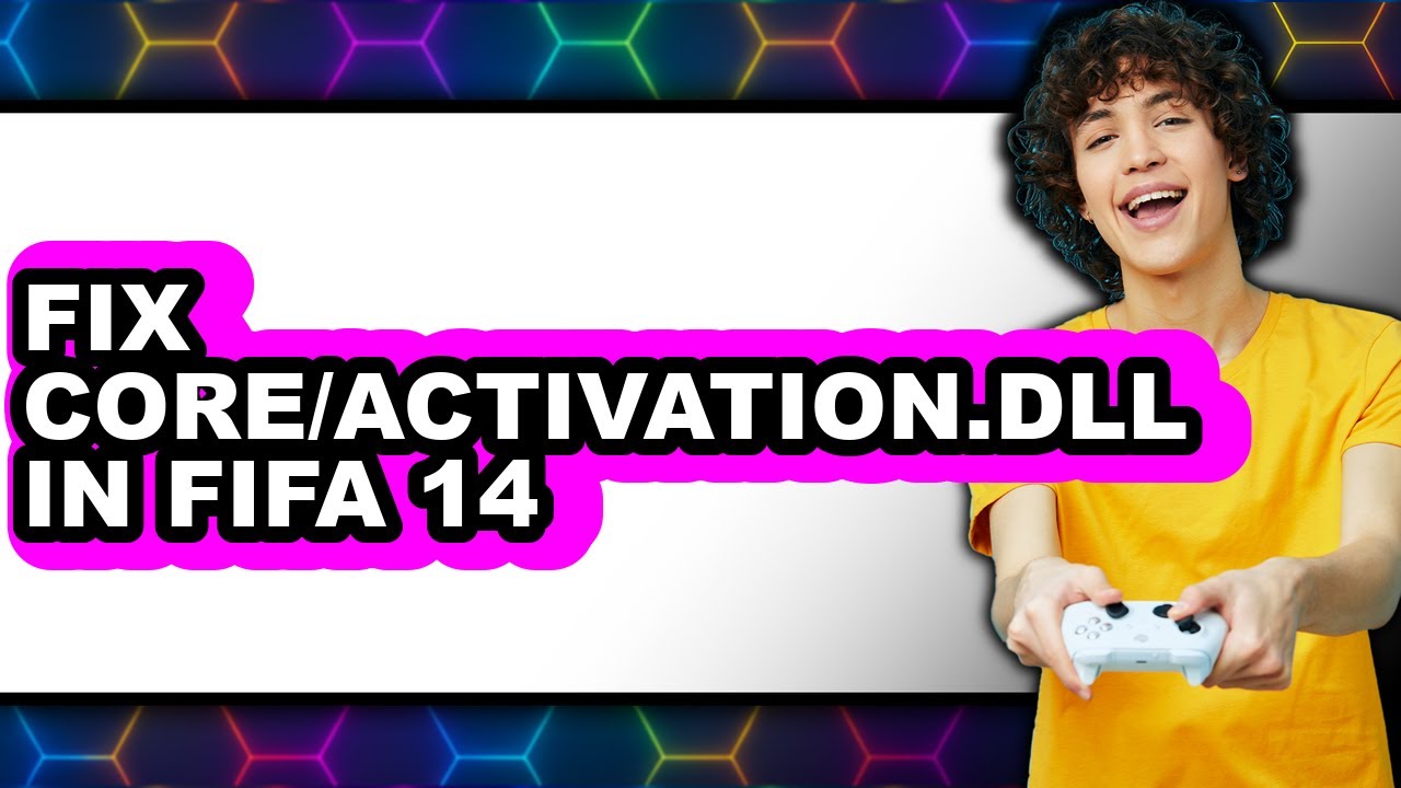 How to Fix Core/activation.dll in Fifa 14 (full Guide)