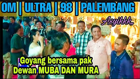 Goyang bersama pak Dewan DPR MURA DAN MUBA | OM ULTRA 98
