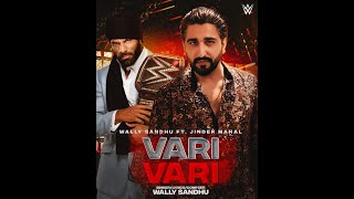 Vari Vari | Wally Sandhu | Jinder Mahal | WWE Champion | Latest Punjabi Songs 2022