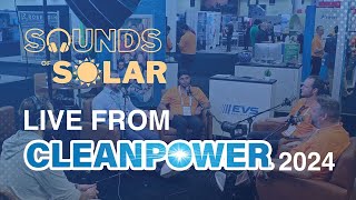 Sounds of Solar Podcast - Live from CleanPower 2024