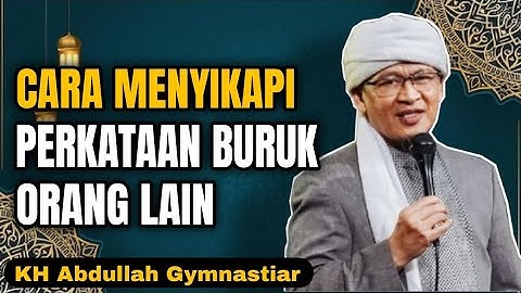 Cara Menyikapi Perkataan Buruk Orang Lain | aa gym | KH Abdullah Gymnastiar 