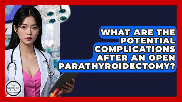 What Are The Potential Complications After An Open Parathyroidectomy? - The Operating Table