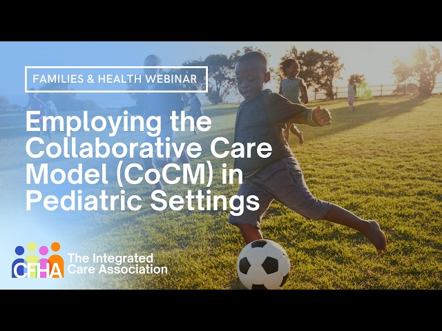 Families & Health SIG Webinar: Employing the Collaborative Care Model (CoCM) in Pediatric Settings