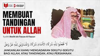 Membuat Tandingan Untuk Allah - Syaikh Shalih Fauzan Al Fauzan