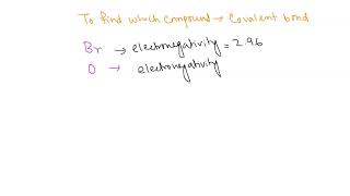 Which compound is most likely to exhibit covalent bonding? A. CsBr B. Br2O C. Fe2S3 D. Cu(OH)2 E. M…