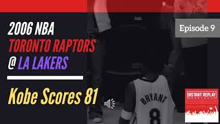 2006 los angeles lakers vs toronto raptors (kobe bryant's 81-point
game) - distant replay ep #9