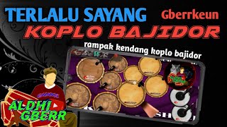 TERLALU SAYANG KOPLO BAJIDOR GBER KEUN DULURR