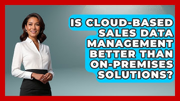 Is Cloud-Based Sales Data Management Better Than On-Premises Solutions? | Sales Saas Breakdown News