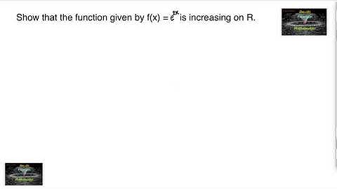 Show that the function given by f(x) =e^2x ￼is increasing on R.