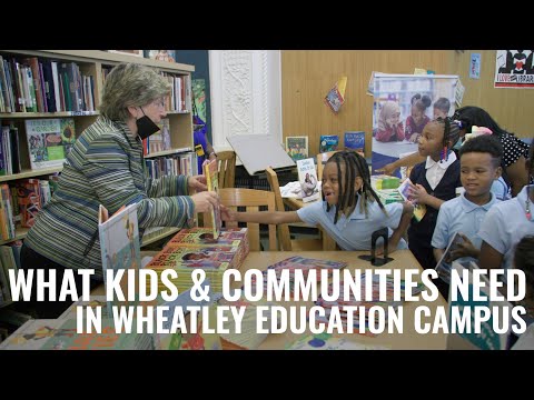 What Kids & Communities Need in Wheatley Education Campus