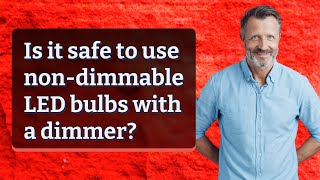 Is It Safe To Use Non-Dimmable Led Bulbs With A Dimmer?