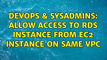 DevOps & SysAdmins: Allow access to RDS instance from EC2 instance on same VPC (4 Solutions!!)